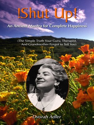 cover image of Shut Up! an Ancent Mantra For Complete Happiness